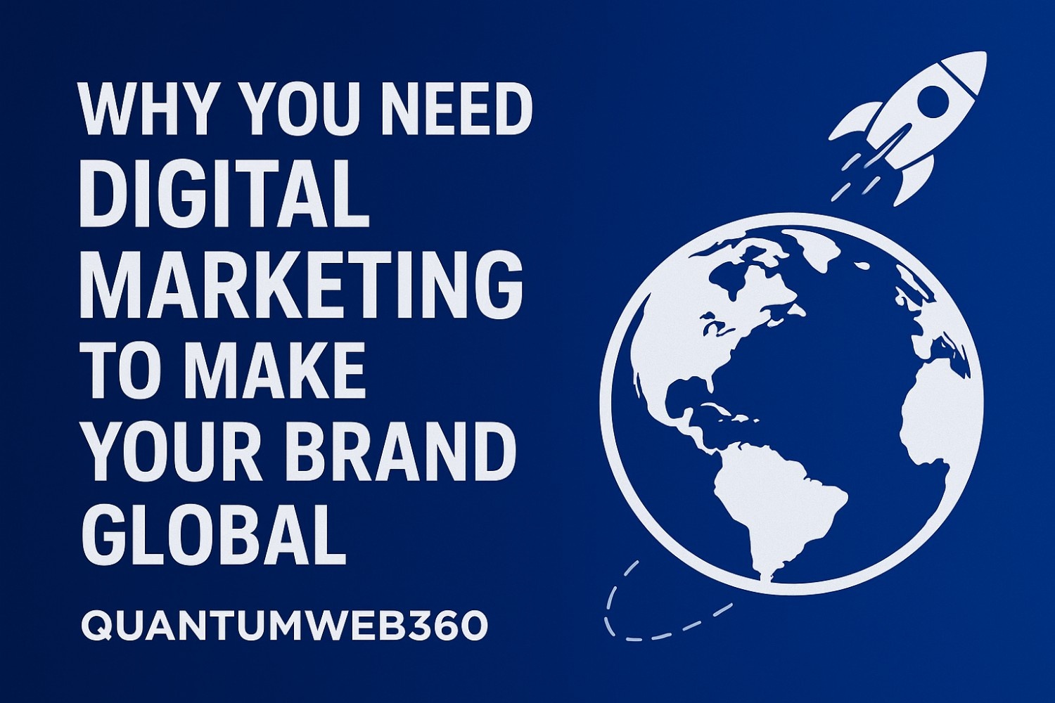 Why You Need Digital Marketing to Make Your Brand Global